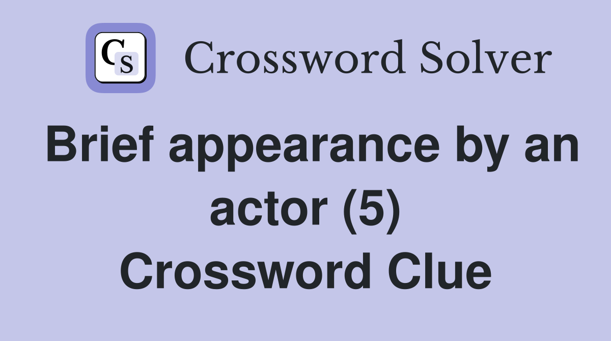 Brief appearance by an actor (5) Crossword Clue