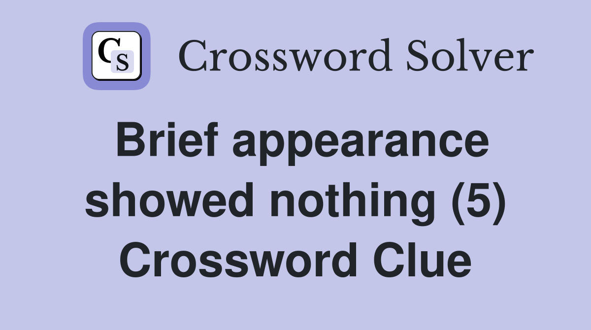 Brief appearance showed nothing (5) Crossword Clue