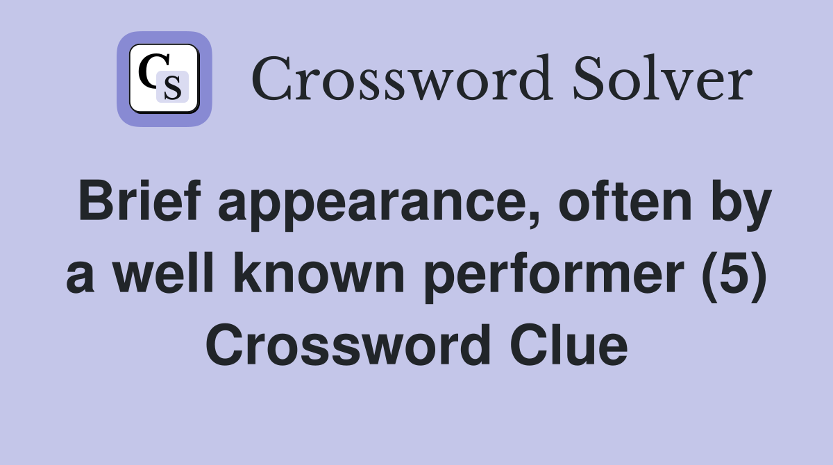 Brief appearance, often by a well known performer (5) Crossword Clue