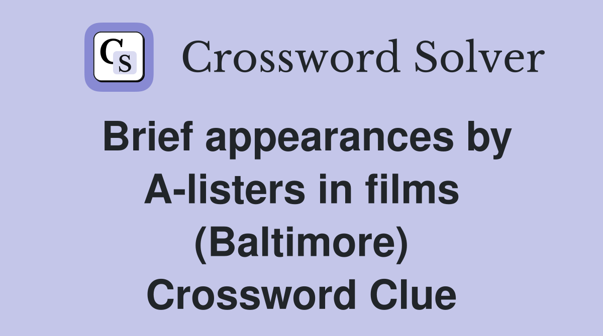 Brief appearances by A-listers in films (Baltimore) Crossword Clue