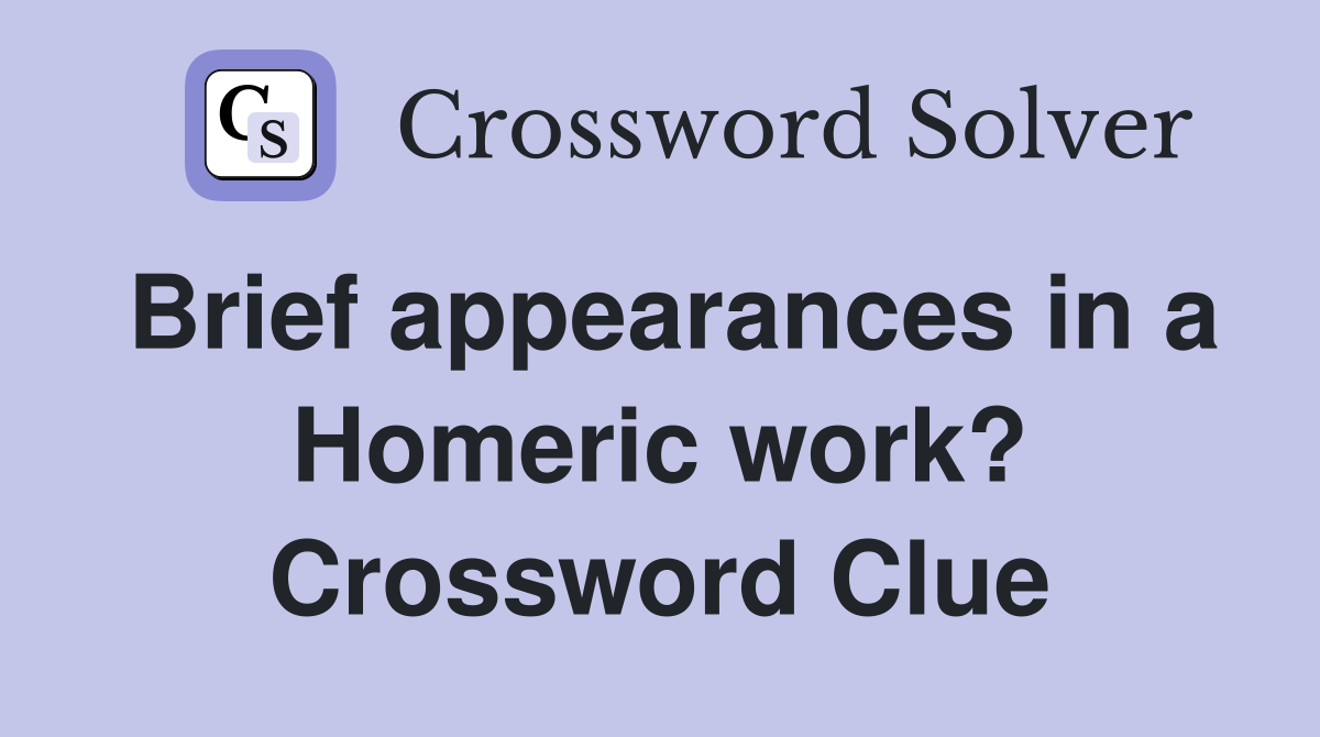 Brief appearances in a Homeric work? Crossword Clue
