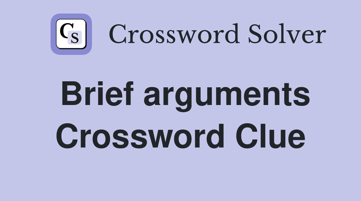 Brief arguments Crossword Clue