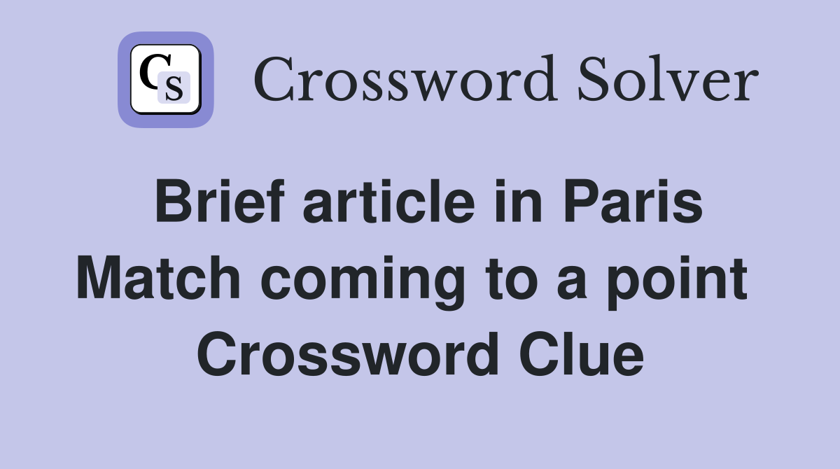 Brief article in Paris Match coming to a point  Crossword Clue