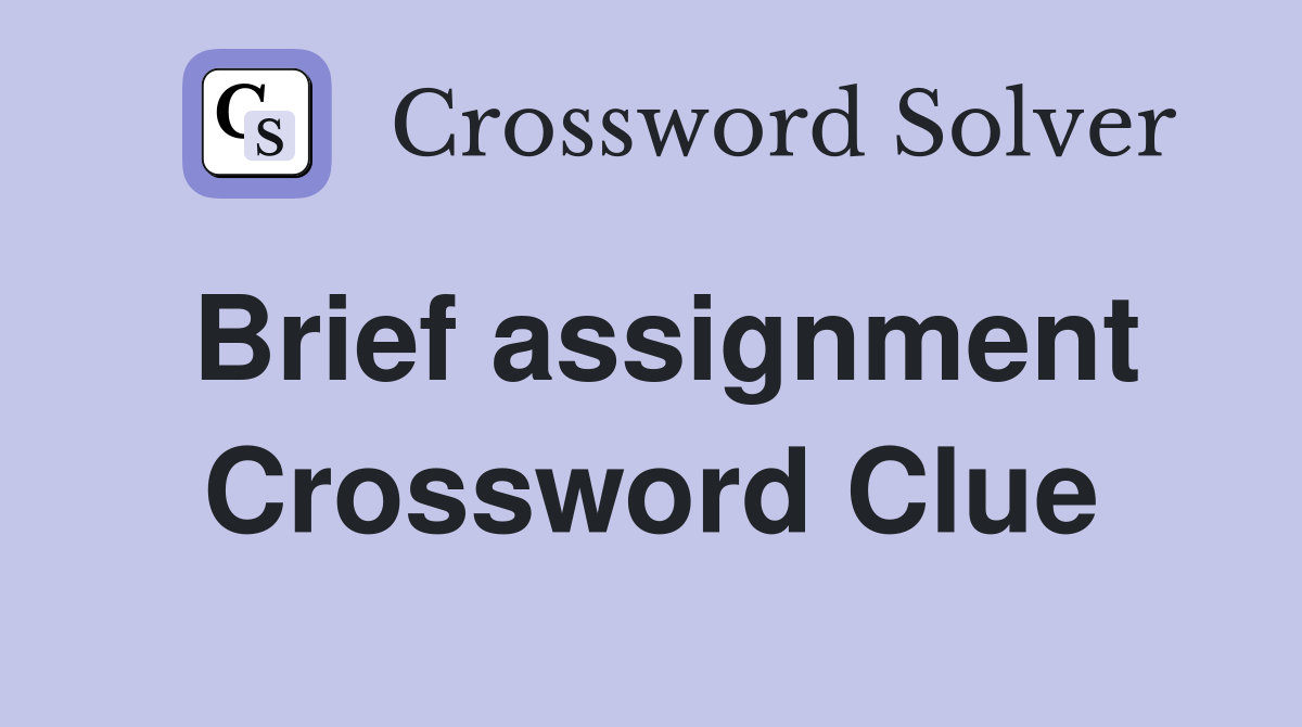 Brief assignment Crossword Clue