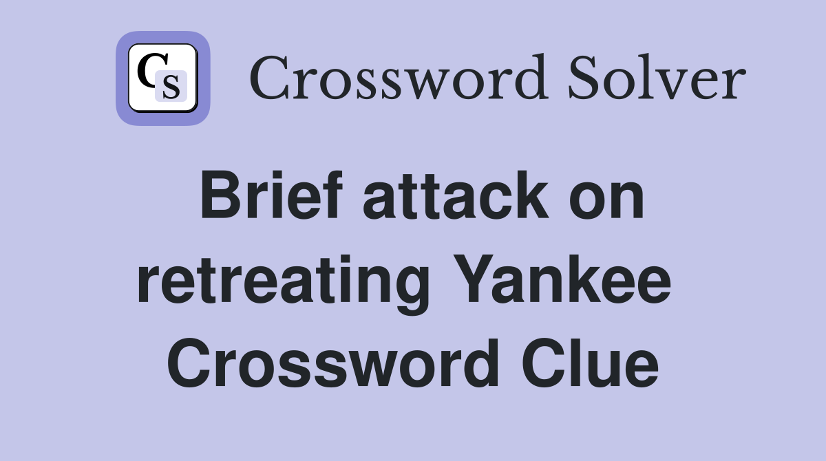 Brief attack on retreating Yankee  Crossword Clue