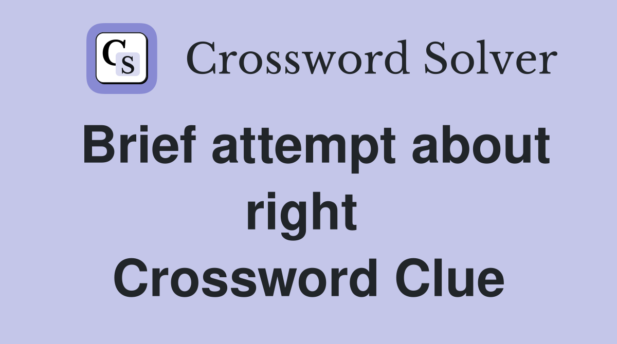 Brief attempt about right  Crossword Clue