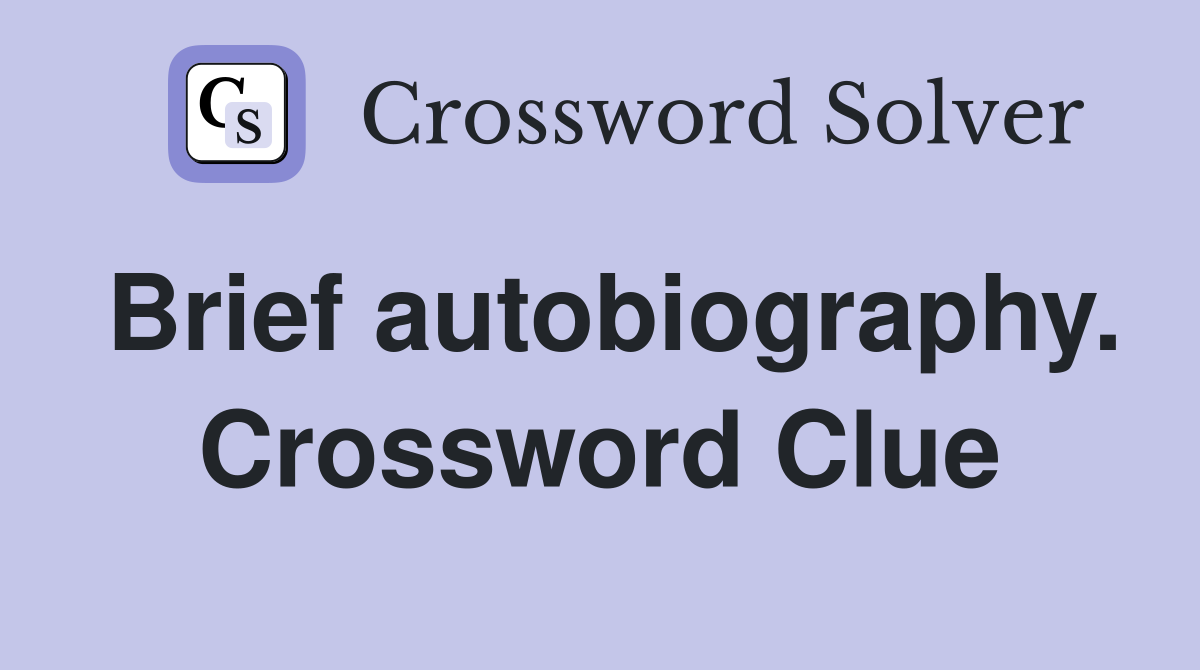 Brief autobiography. Crossword Clue