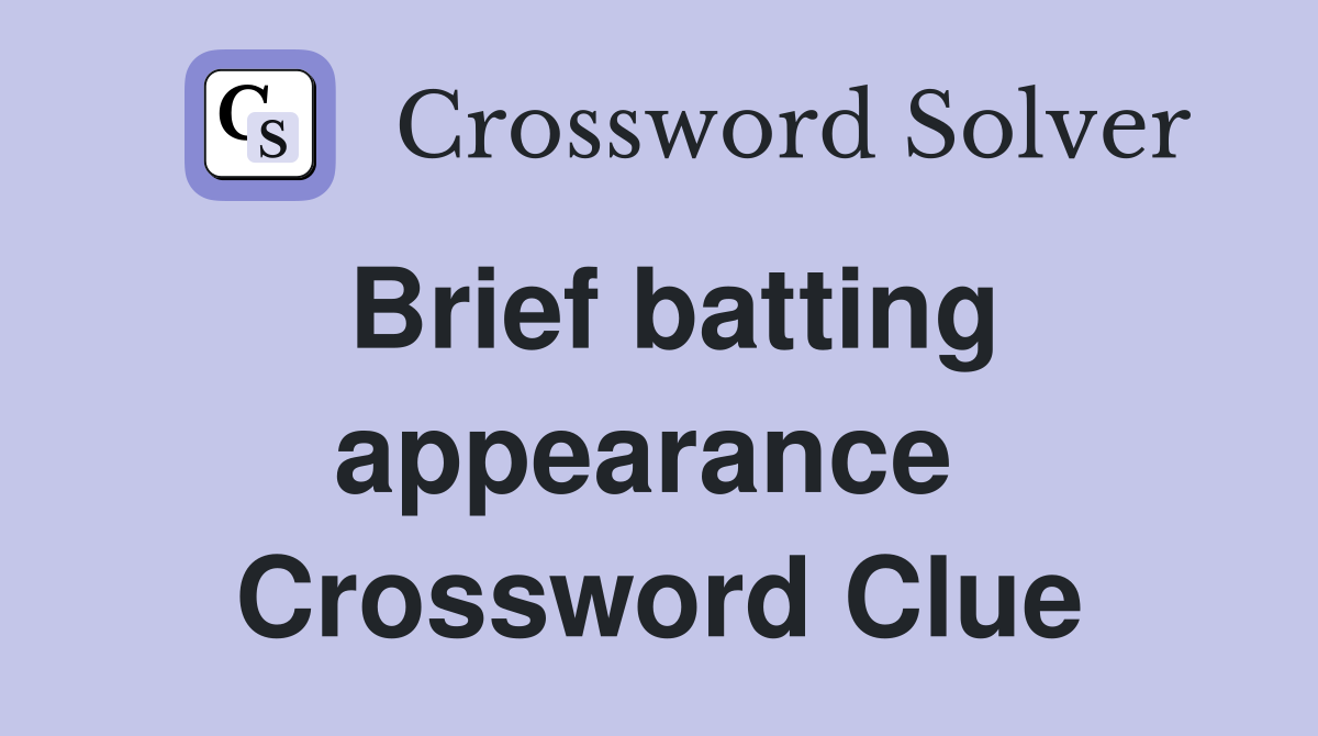 Brief batting appearance  Crossword Clue
