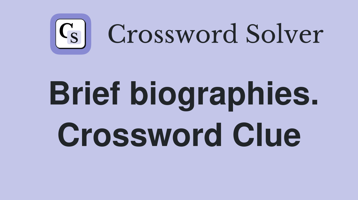 Brief biographies. Crossword Clue
