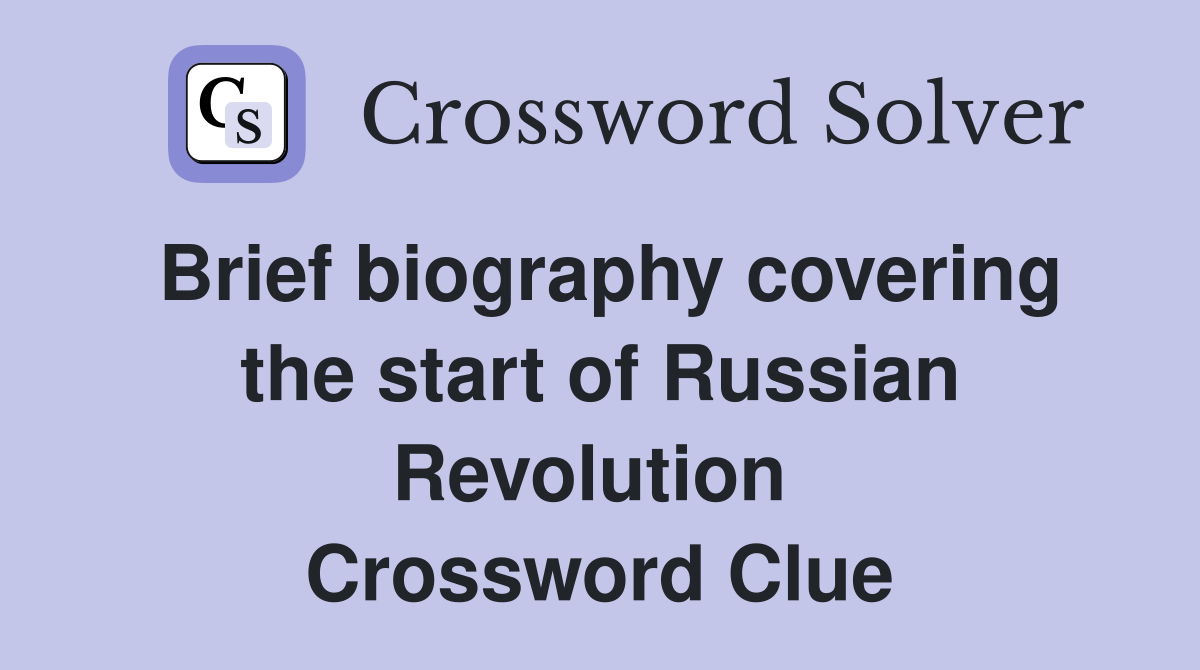 Brief biography covering the start of Russian Revolution  Crossword Clue