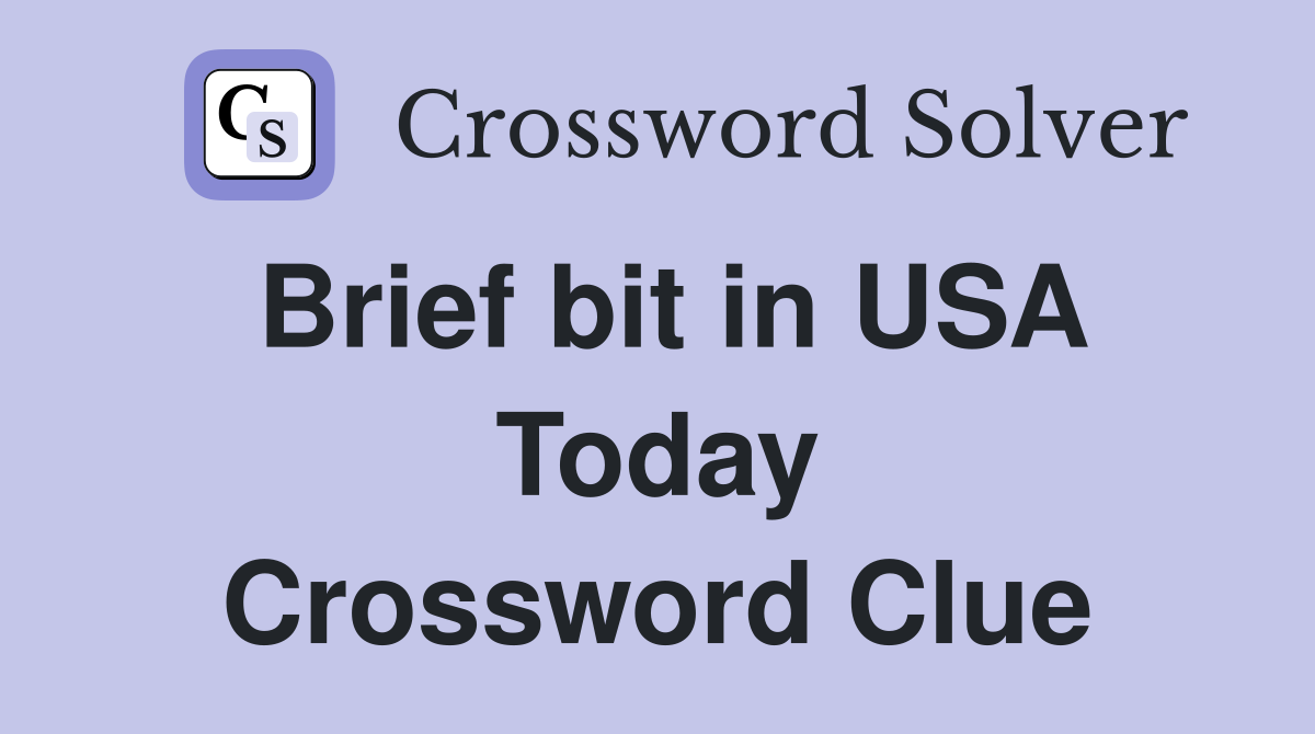 Brief bit in USA Today Crossword Clue