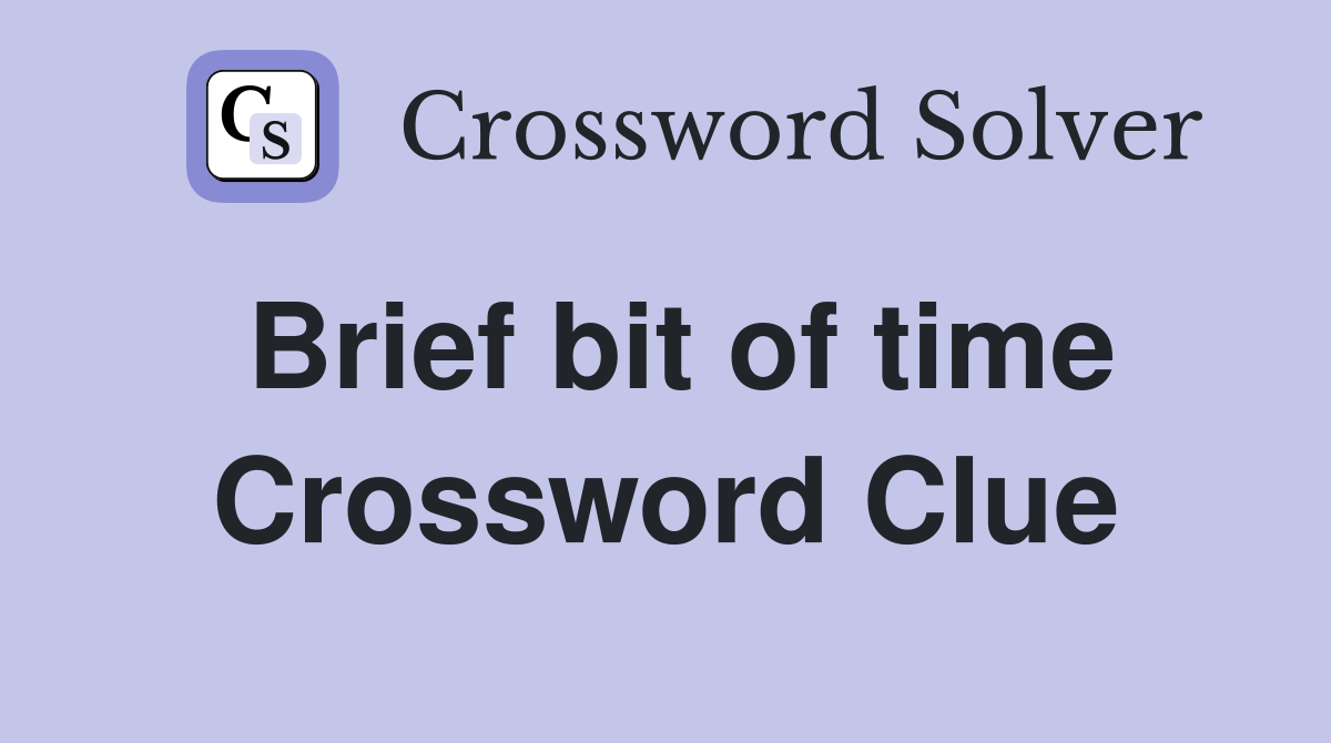 Brief bit of time Crossword Clue
