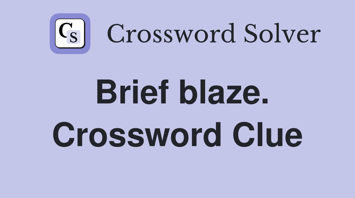 Brief blaze. Crossword Clue