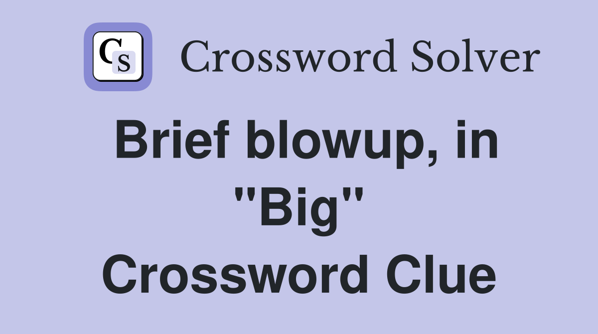 Brief blowup, in "Big" Crossword Clue
