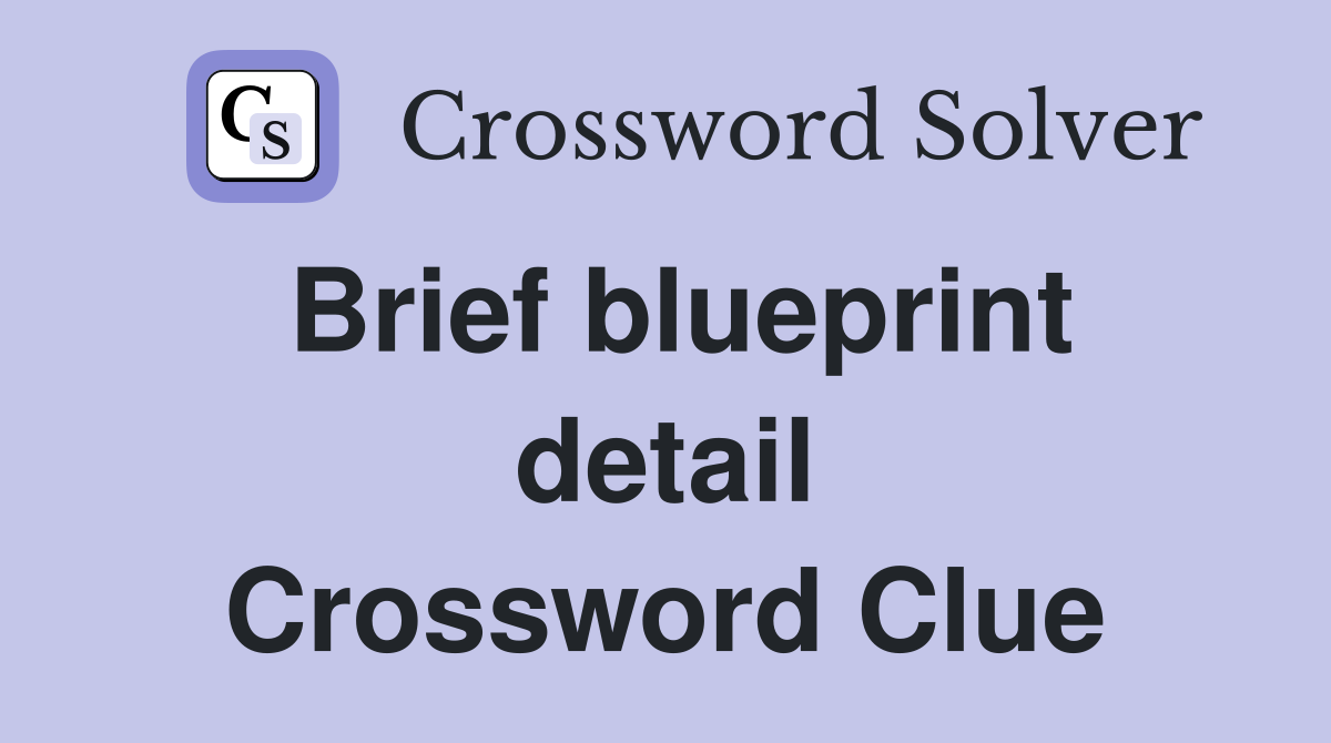 Brief blueprint detail Crossword Clue