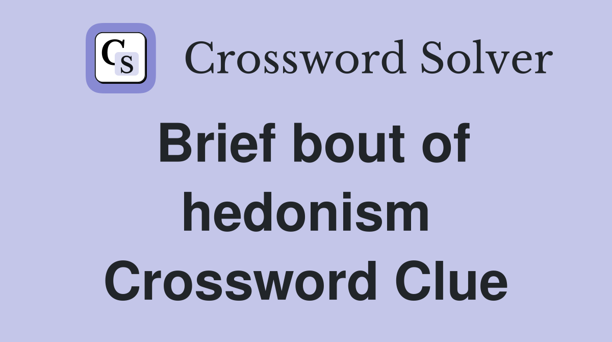 Brief bout of hedonism Crossword Clue