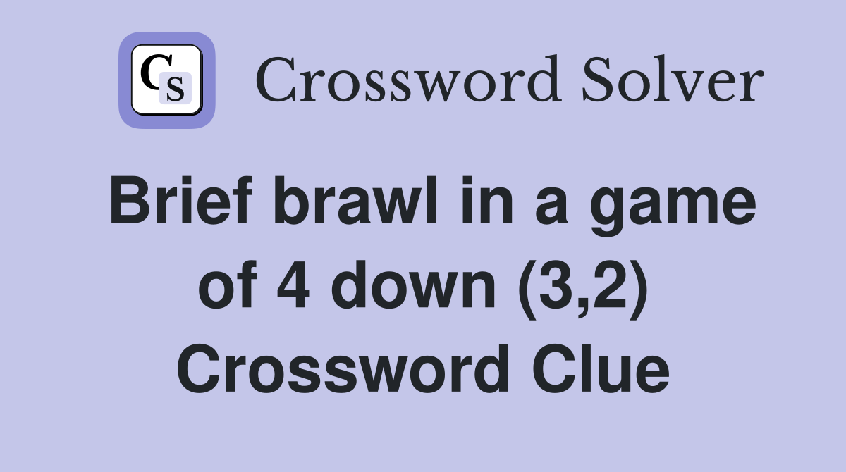 Brief brawl in a game of 4 down (3,2) Crossword Clue