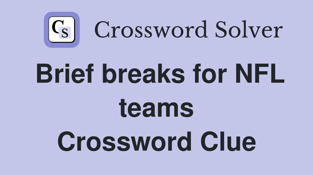 Brief breaks for NFL teams Crossword Clue