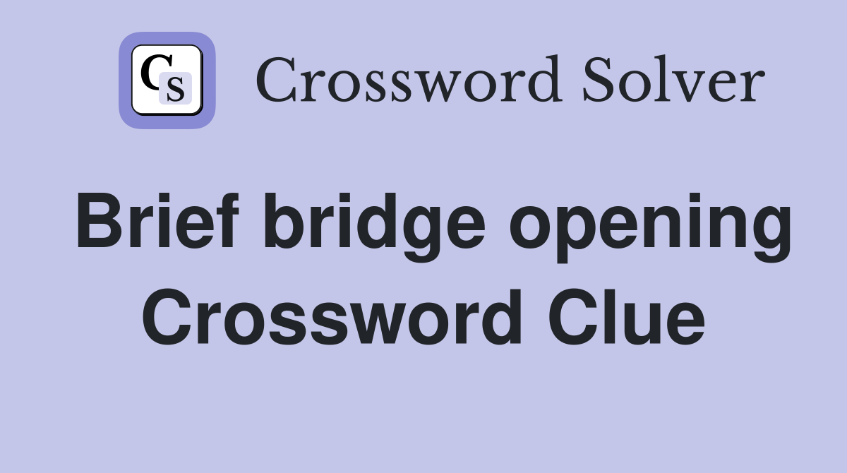 Brief bridge opening Crossword Clue