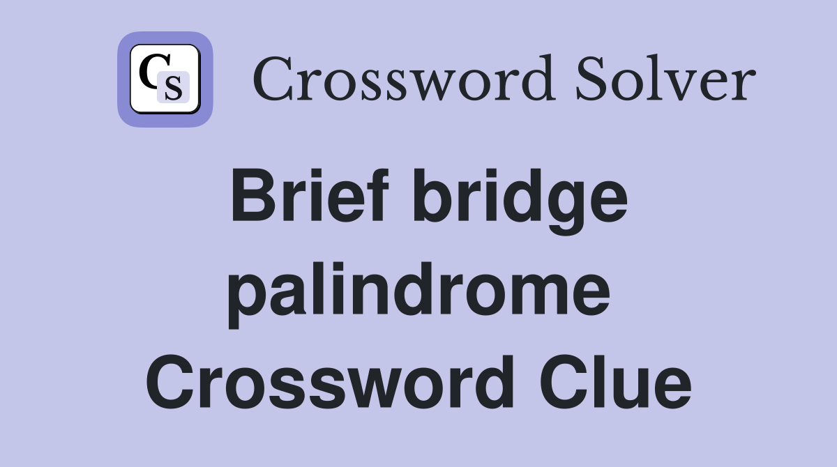 Brief bridge palindrome Crossword Clue