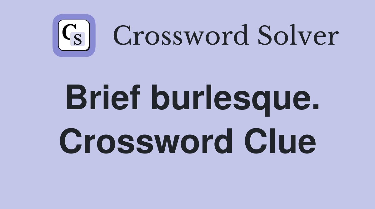 Brief burlesque. Crossword Clue