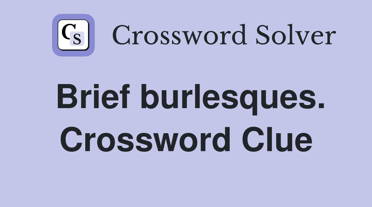 Brief burlesques. Crossword Clue