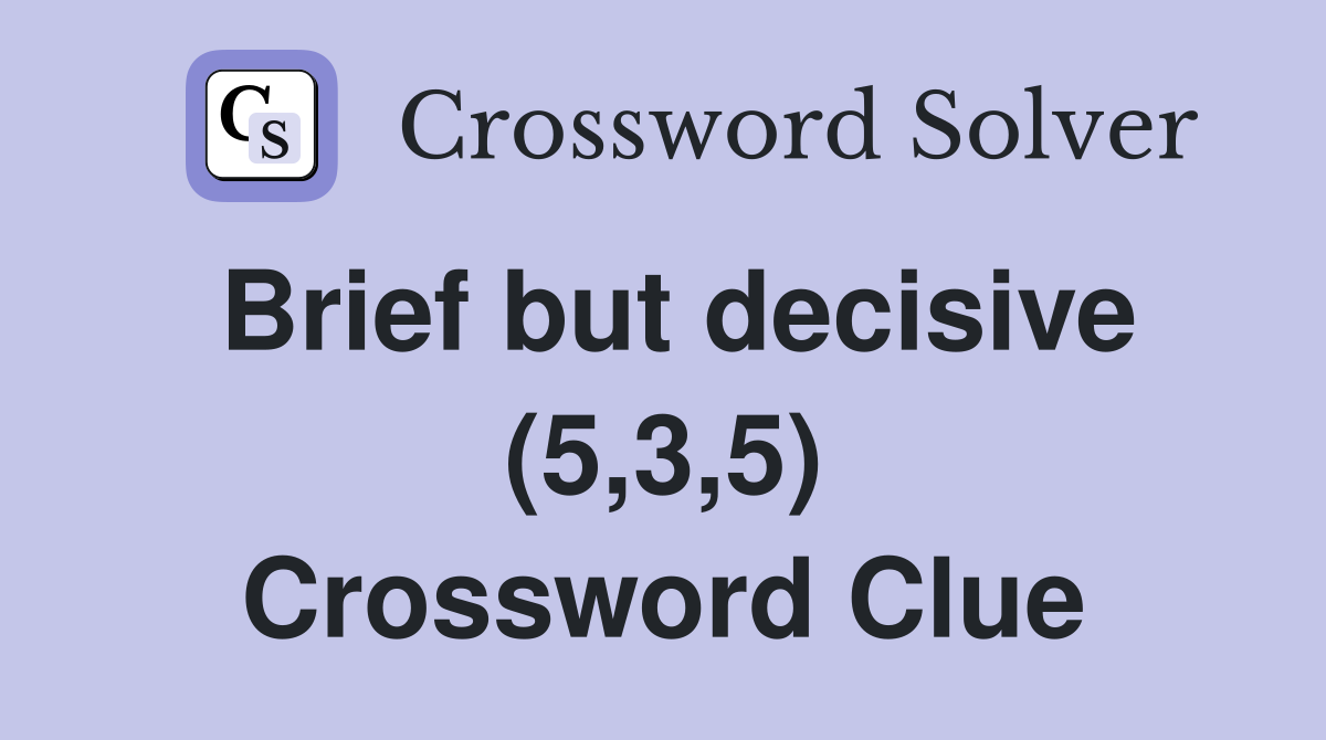 Brief but decisive (5,3,5) Crossword Clue