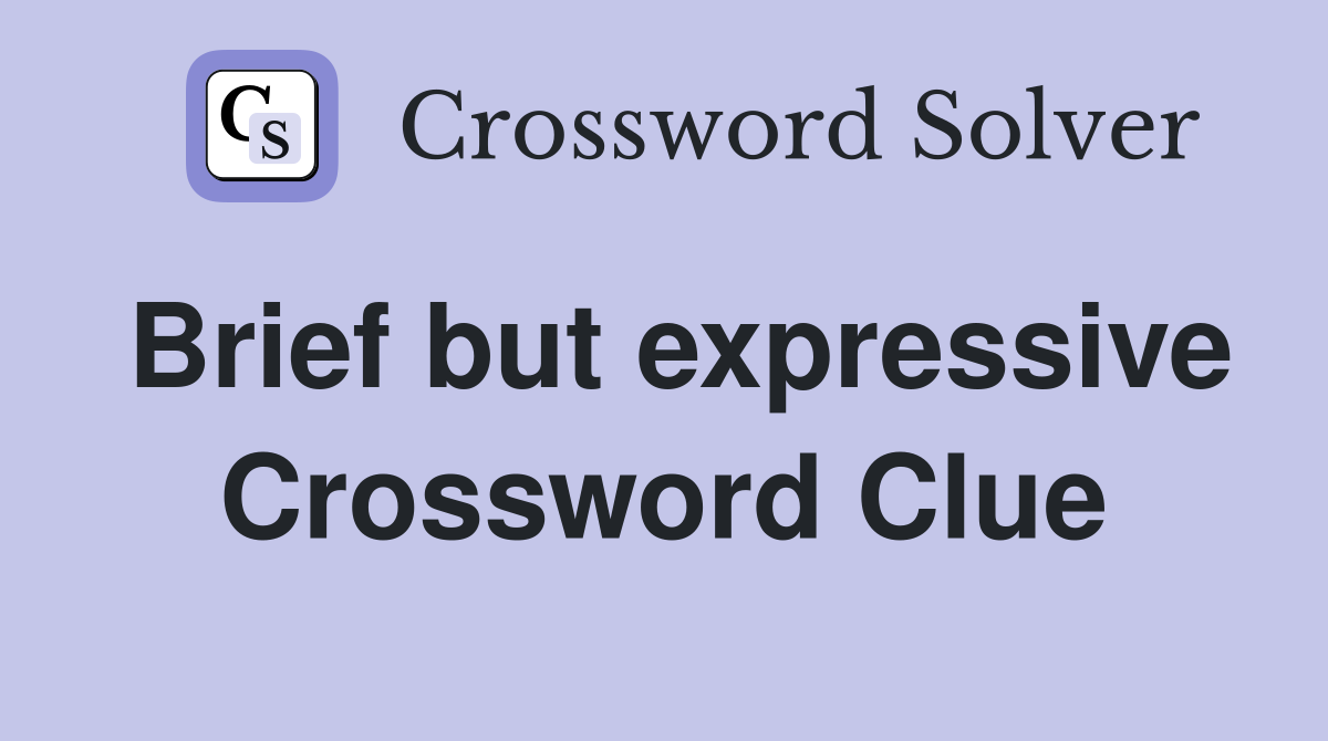 Brief but expressive Crossword Clue