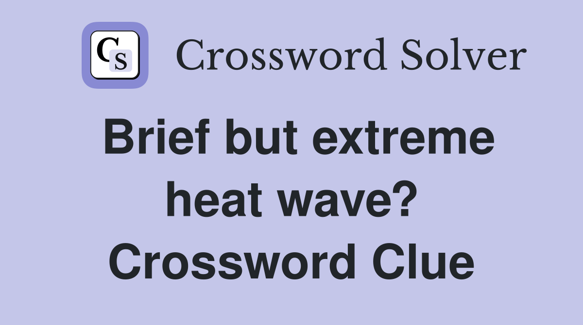 Brief but extreme heat wave? Crossword Clue