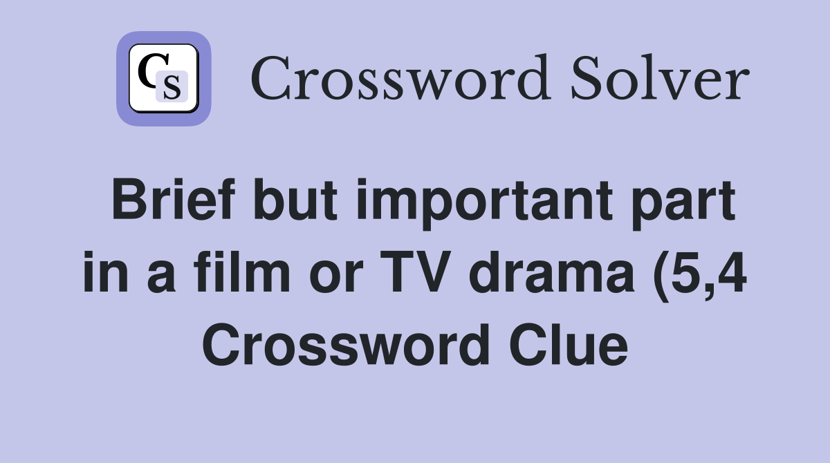 Brief but important part in a film or TV drama (5 4) Crossword Clue Brief but important part in a film or TV drama (5 4) Crossword Clue