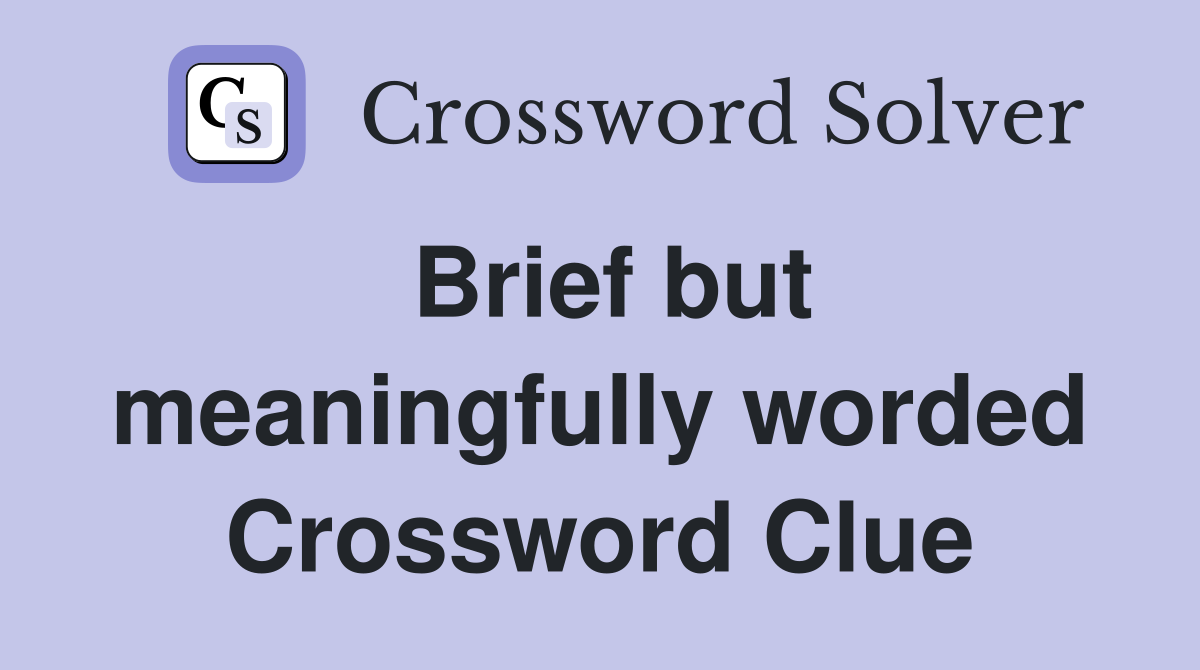 Brief but meaningfully worded Crossword Clue
