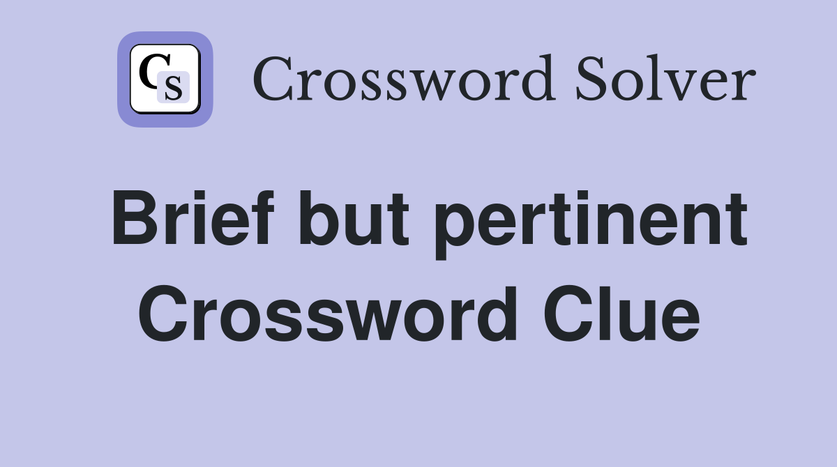 Brief but pertinent Crossword Clue