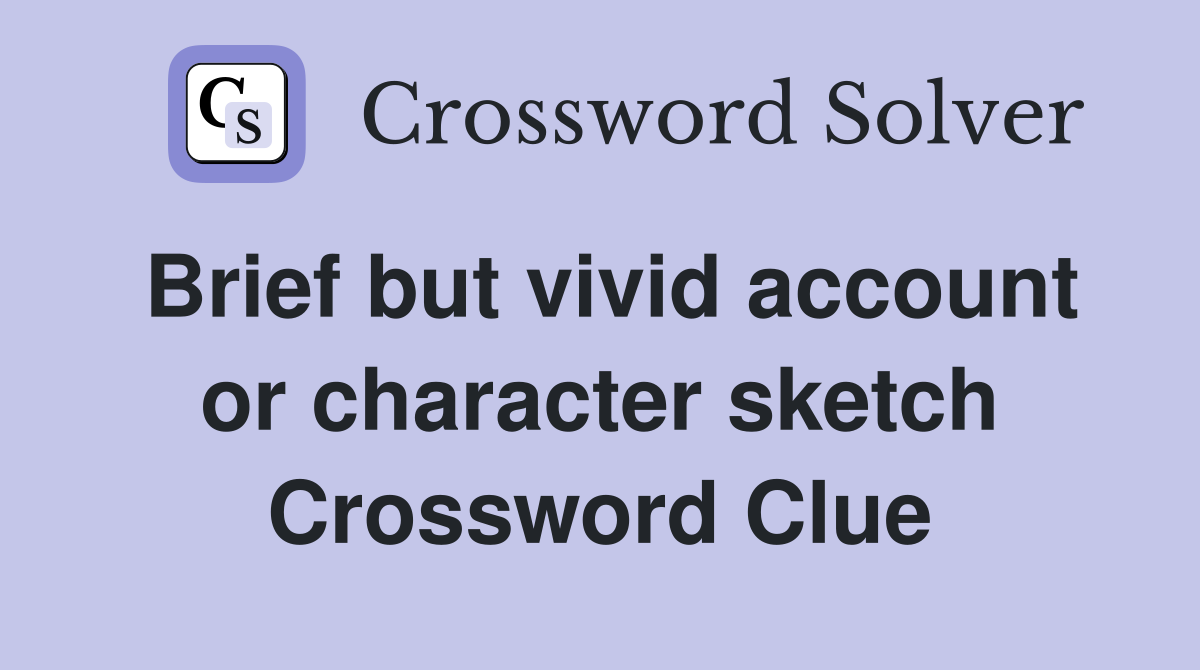 Brief but vivid account or character sketch Crossword Clue