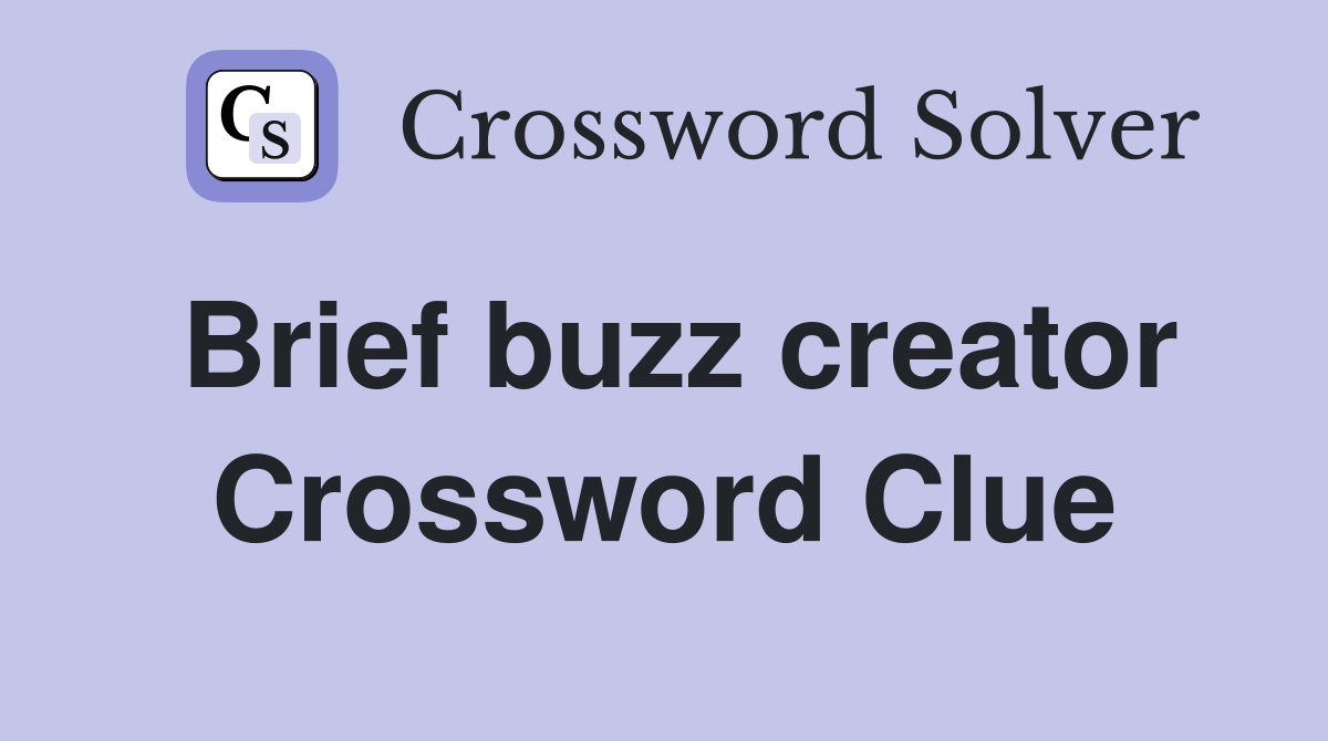 Brief buzz creator Crossword Clue