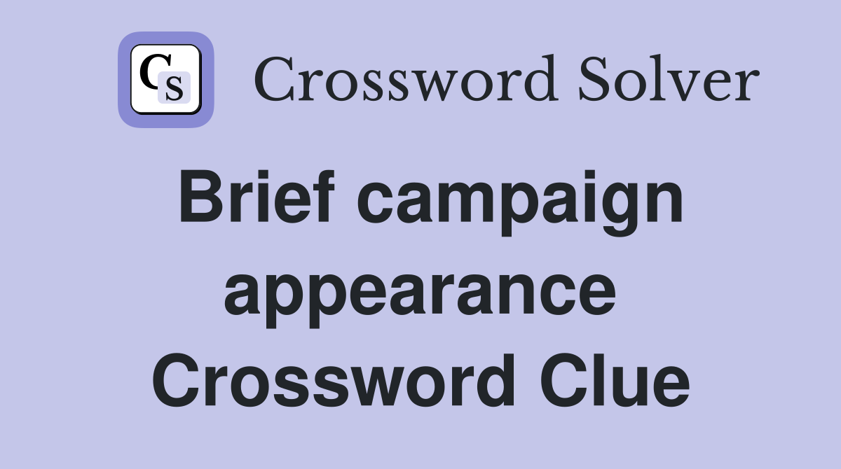 Brief campaign appearance Crossword Clue