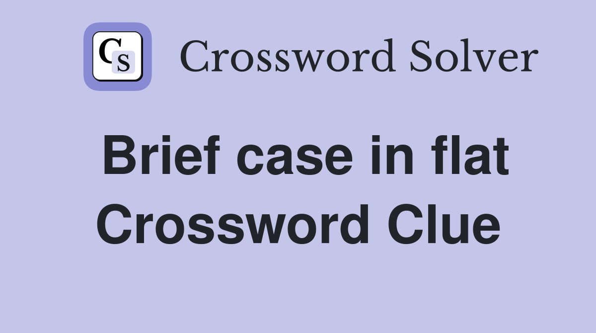 Brief case in flat Crossword Clue