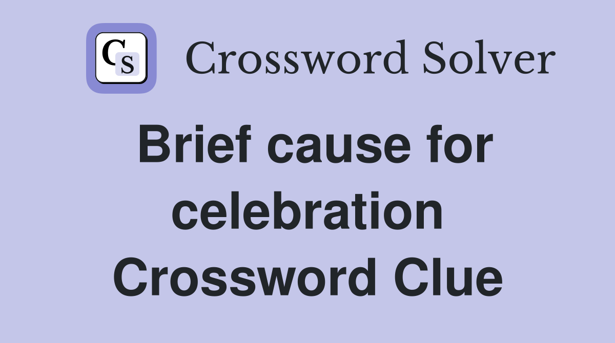 Brief cause for celebration Crossword Clue