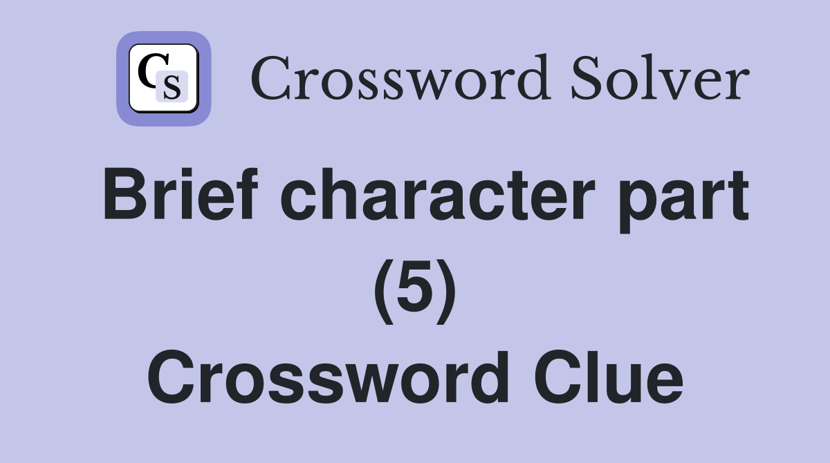 Brief character part (5) Crossword Clue
