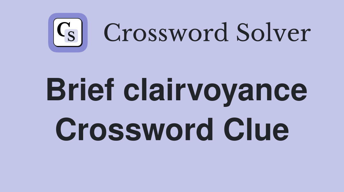 Brief clairvoyance Crossword Clue