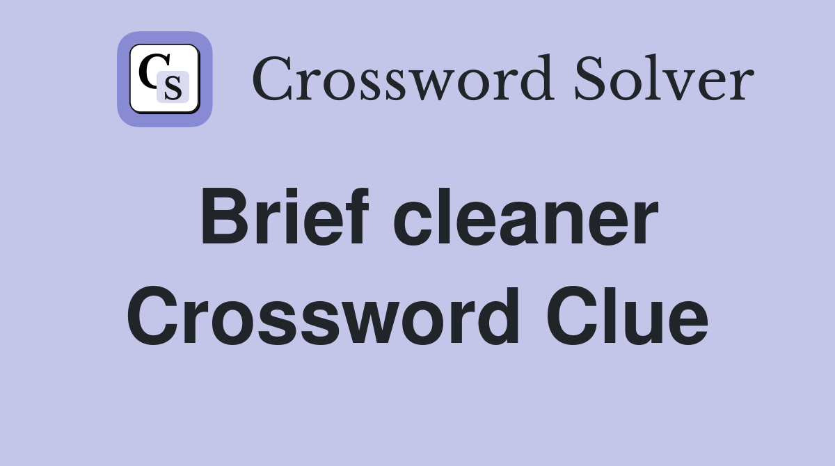 Brief cleaner Crossword Clue