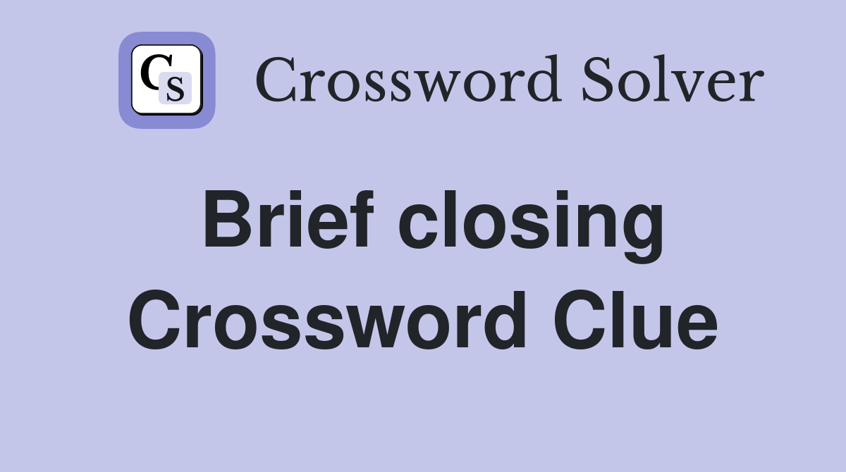 Brief closing Crossword Clue