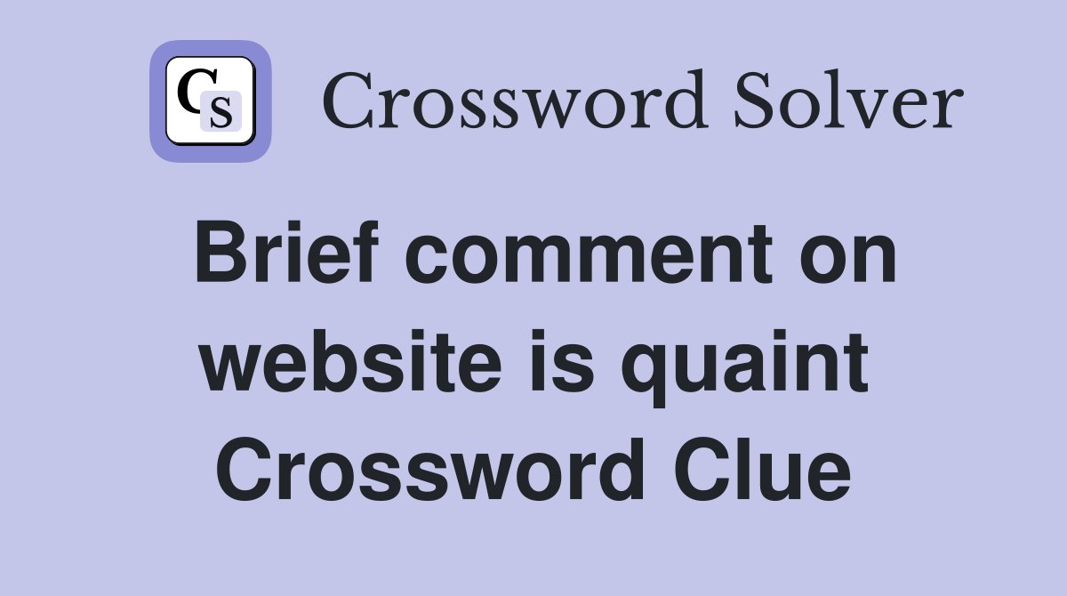 Brief comment on website is quaint Crossword Clue