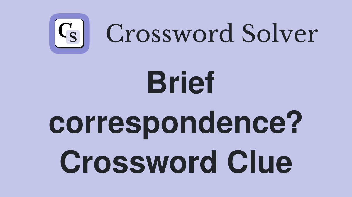 Brief correspondence? Crossword Clue