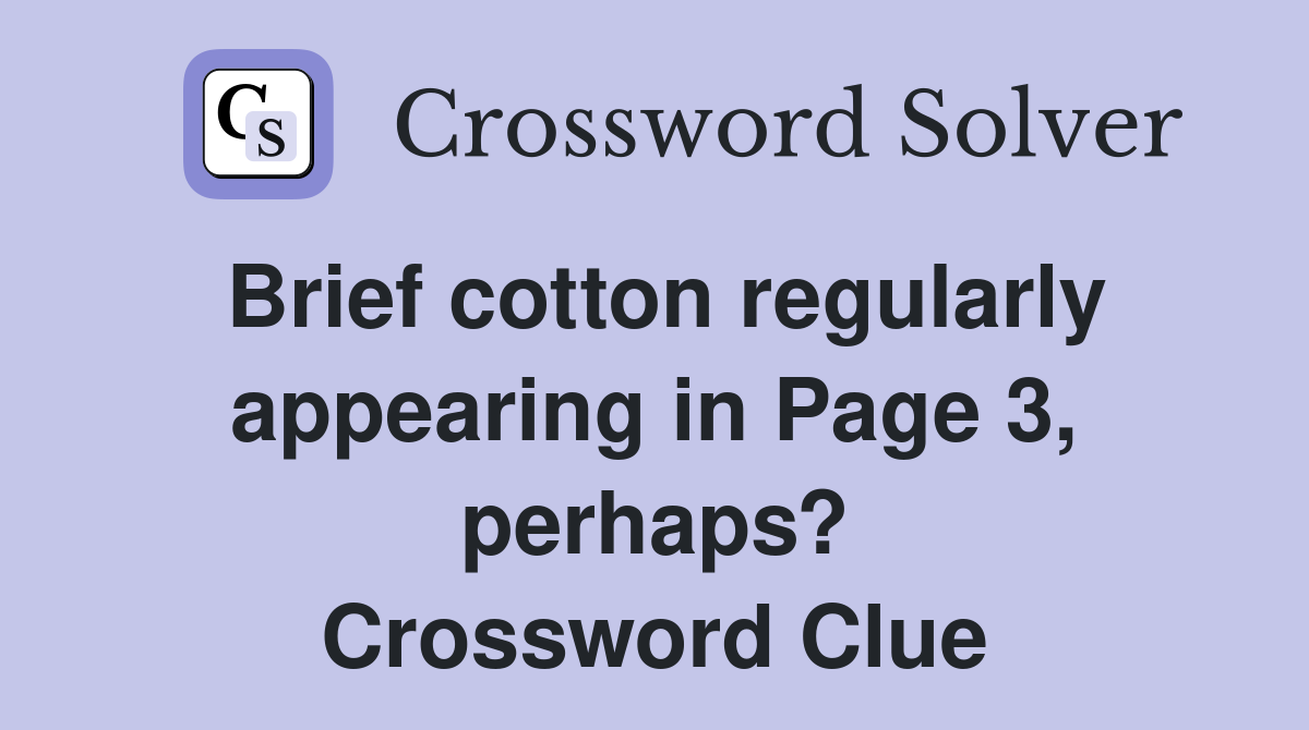 Brief cotton regularly appearing in Page 3, perhaps? Crossword Clue