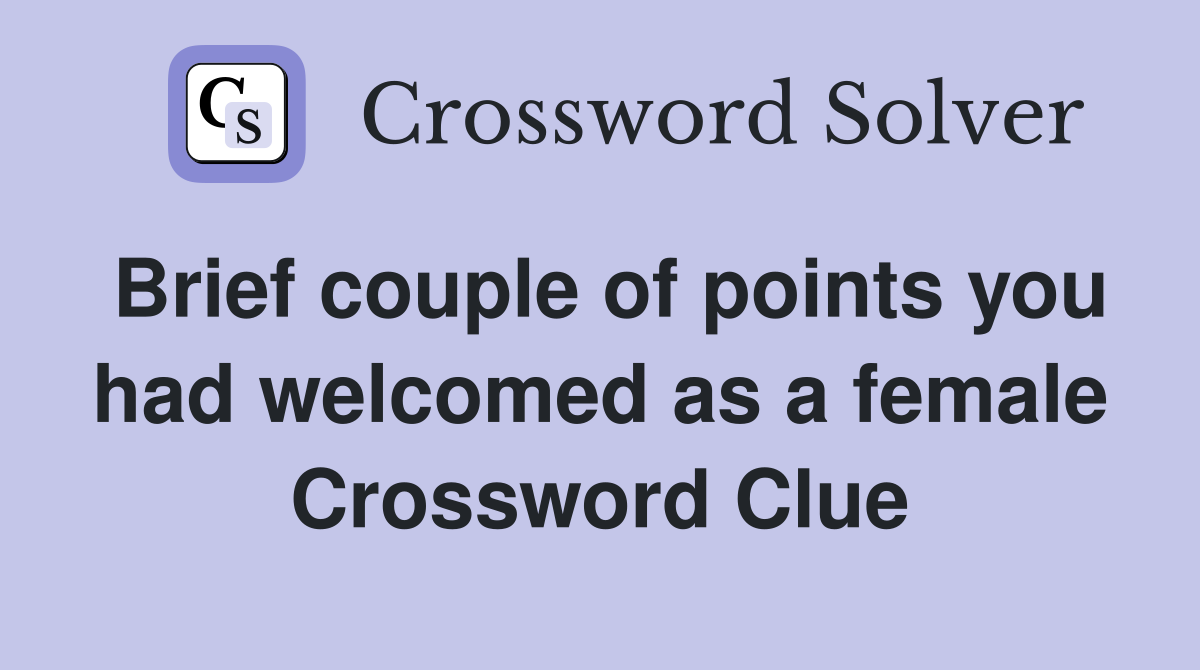 Brief couple of points you had welcomed as a female Crossword Clue