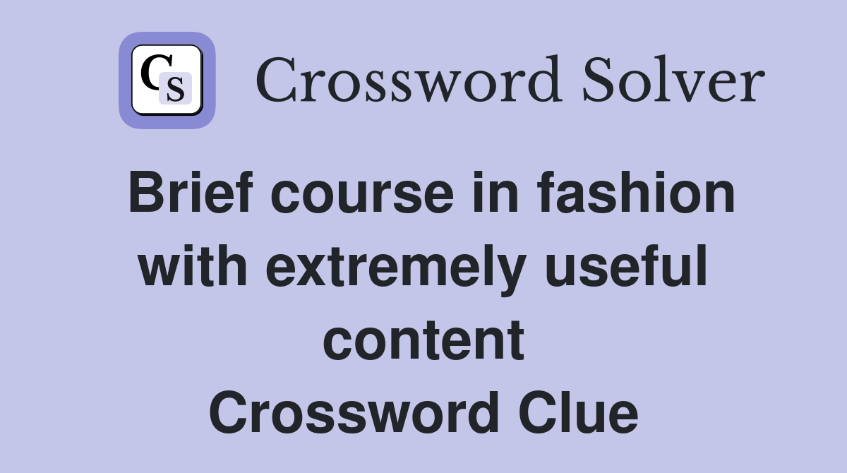 Brief course in fashion with extremely useful content Crossword Clue