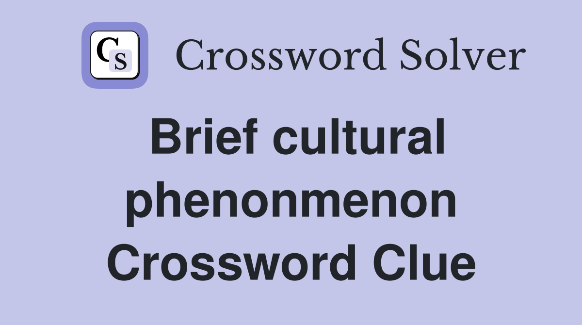 Brief cultural phenonmenon Crossword Clue