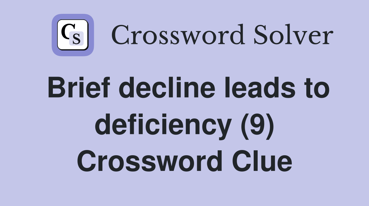 Brief decline leads to deficiency (9) Crossword Clue