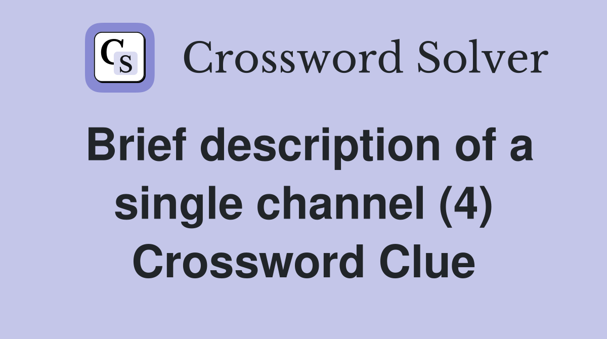 Brief description of a single channel (4) Crossword Clue