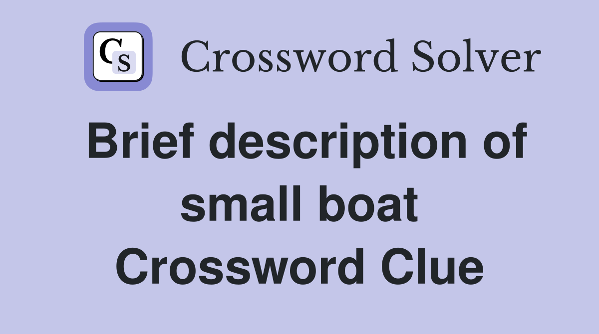 Brief description of small boat Crossword Clue